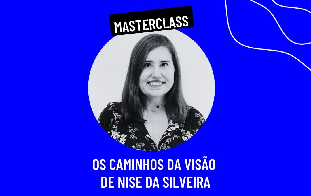 Masterclass | Os caminhos da visão de Nise da Silveira, com Ana Pandini